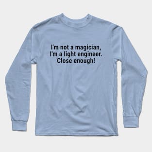 I'm not a magician, I'm a light engineer – close enough! Black Long Sleeve T-Shirt